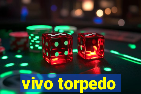 vivo torpedo